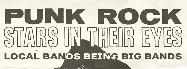 Cropped top of poster reading "punk rock stars in their eyes. local bands being big bands" designed by cal hudson design